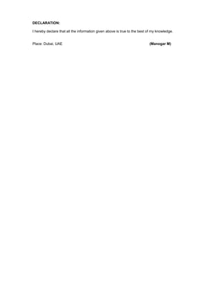DECLARATION:
I hereby declare that all the information given above is true to the best of my knowledge.
Place: Dubai, UAE (Manogar M)
 