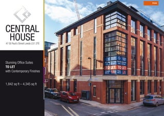 CENTRAL
HOUSE47 St Paul’s Street Leeds LS1 2TE
CENTRAL
HOUSE
Stunning Office Suites
TO LET
with Contemporary Finishes
1,842 sq ft – 4,345 sq ft
Print
 