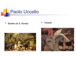 Paolo Uccello


    Batalha de S. Romão
                             Tebaide
 