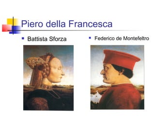 Piero della Francesca
   Battista Sforza      Federico de Montefeltro
 