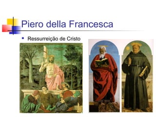 Piero della Francesca
   Ressurreição de Cristo
 
