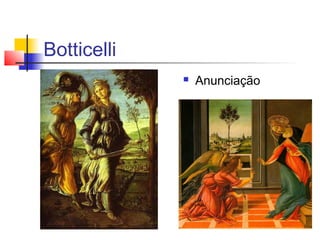 Botticelli
                Anunciação
 