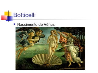 Botticelli
   Nascimento de Vênus
 