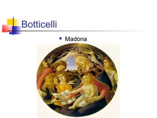 Botticelli
                Madona
 