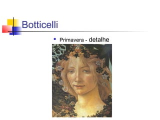 Botticelli
            Primavera - detalhe
 