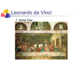Leonardo da Vinci
    Santa Ceia
 