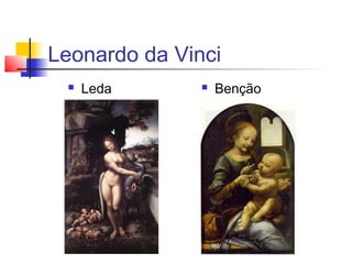 Leonardo da Vinci
    Leda         Benção
 