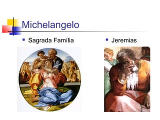 Michelangelo
   Sagrada Família      Jeremias
 