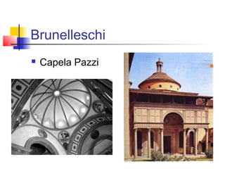 Brunelleschi
   Capela Pazzi
 