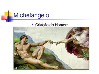 Michelangelo
         Criação do Homem
 