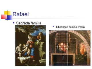 Rafael
   Sagrada família
                      
                          Libertação de São Pedro
 