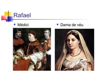 Rafael
   Médici      Dama de véu
 