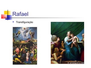 Rafael
   Transfiguração
 