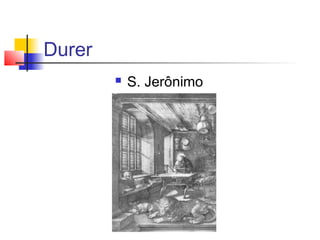 Durer
           S. Jerônimo
 