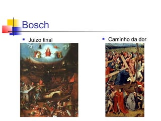 Bosch
   Juízo final      Caminho da dor
 