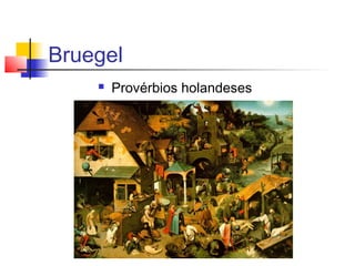 Bruegel
       Provérbios holandeses
 