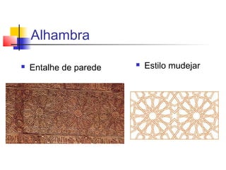 Alhambra

   Entalhe de parede      Estilo mudejar
 