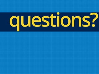 questions?
 