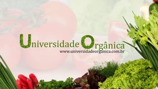 www.universidadeorganica.com.br
 