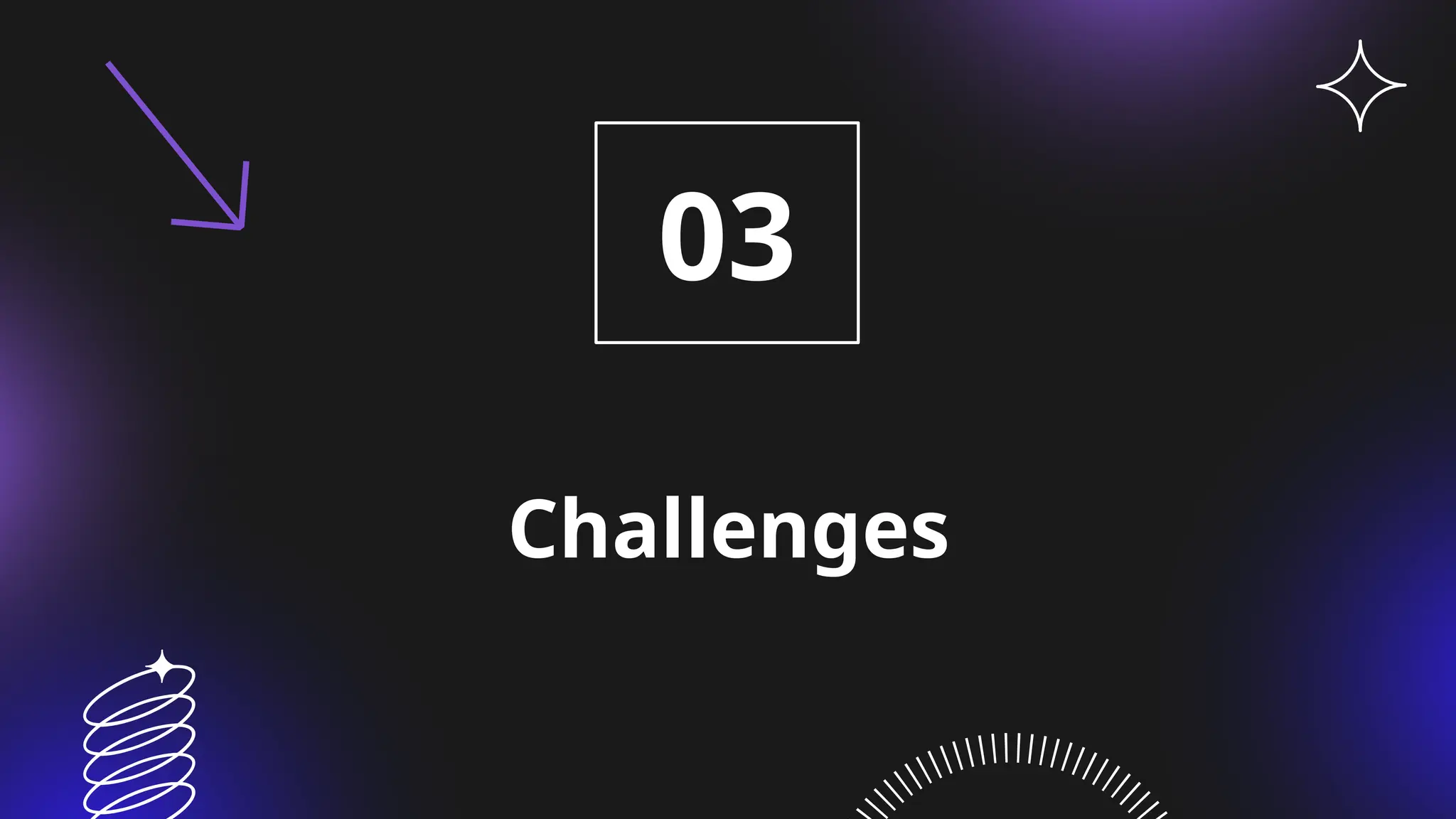 Challenges
03
 
