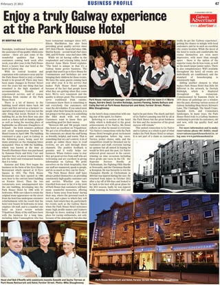 February 21 2013 BUSINESS PROFILE 47
Enjoy a truly Galway experience
at the Park House Hotel
BY MARTINA NEE
Nostalgia, traditional hospitality, and
the assurance of top quality wholesome
cuisine - these are just some of the
wonderful qualities that keep
customers coming back week after
week, year after year, to the Park House
Hotel, a luxury four star hotel at the
heart of Galway city.
With its central location and
reputation with customers near and far
the Park House Hotel is truly a Galway
brand to be proud off. There may have
been many changes in Forster Street
over the years but one thing that has
remained is the high standard of
accommodation, friendly and
experienced service, and of course
delicious Irish cuisine at the Park
House Hotel.
There is a lot of history in the
building itself which dates back 160
years and first served as a farmers’ co-
operative and granary. Corn was not the
only thing that locals flocked to the
building for, as the first floor was also
used as a dance hall on Sunday nights
as well as being the meeting place of
Inghinidhe na nÉireann (Daughters of
Ireland) - the Irish women’s political
and social organisation founded by
Maud Gonne in April 1900. The building
continued to play a part in Galway in
the following years, being used for
many purposes as the changing times
demanded. Then in 1988 the building,
which was known at the time as
Powell’s Hardware Store was purchased
by Eamonn Doyle and Kitty Carr and
together they set about transforming it
into the hotel and restaurant business
that it is today.
Eamonn and Kitty first began the
business in the form of the Eyre House
Restaurant which opened at 10 Eyre
Square in 1975. The Park House
Restaurant was then opened in 1986
next door to the current hotel building
on Forster Street. Then the two
restaurants were amalagamated into
the one building, developing into the
Park House Hotel by 1996 with 57
bedrooms. With care taken to retain the
original stone appearance on the street
front the hotel has undergone extensive
refurbishment with the result that the
hotel now boasts 84 bedrooms in total,
employs 120 staff, and is a number one
hotel on travel review website
Tripadvisor. Many of the staff have been
with the business for a long time,
including John Connaughton who has
been restaurant manager since 1977,
Eileen MacMahon has also been
providing great quality service since
1977, Bob O’Keefe - head chef since 1986,
Martin Keane - second head chef since
1993, and PJ Forde - sous chef since 1990.
While we sit having coffee in the
resplendent and relaxing lobby, hotel
director Anne Marie Dowd explains:
“The hotel is unique in that it’s a
Galway home grown business. The
people that used to go to Eyre House for
Communions and birthdays are now
bringing their children for those events.
We have the same guests coming back
year after year. It is the service that
makes Park House Hotel special,
because of the fact that people know
what they are getting when they come
here. We’re very consistent and the
quality is always good. The restaurant
serve traditional Irish cuisine.
Customers know there is something to
suit everybody. Our customers still
want the old reliables. If you asked most
people what their favourite meal is, it is
not going to be foie gras, it is something
like fillet steak with red wine.
Customers want to know they get
something good for their money.
“Between 600 and 700 people rated
this hotel as excellent on Tripadvisor.
We get a lot of feedback online. Most of
the comments are about the staff being
so friendly, helpful, and warm. That is
something that we can’t control. A lot of
people go online these days to read
reviews, we are sold through those
channels. The positive feedback is
genuine and it really helps our
business. When visitors come to stay
they get good service from staff who are
welcoming and are excellent in giving
information on Galway. We pride
ourselves on the Irish hospitality, that
our staff are mannered, speak to people,
and do as much as they can for them.”
The Park House Hotel staff have
always prided themselves on providing
consistently high quality customer care
and service. Whether you have
travelled from near or far, it is the wish
of Park House that customers will have
many wonderful memories, offering
them a ‘home away from home’ during
their stay, where the personal touch is
not lost, and a place to which they will
return. And return they do, particularly
for events such as the Galway Races
when the Park House Hotel welcomes
many high profile names and trainers
through its doors, making it the ideal
place for racing enthusiasts, not only
because of the atmosphere but also due
to the hotel’s deep connection with one
big star of the sport, Go Native.
Referring to a section of the hotel
lobby which is dedicated to the great
achievements of Go Native, Ms Dowd
reflects on what he meant to everyone:
“Go Native’s connections with the Park
House Hotel brought great excitement
and anticipation before big races.
Tactics, jockey choice, odds, and the
competition would be thrashed out by
customers and staff, everyone having
an opinion but all united in hoping he
would be first past the post. Go Native
achieved great success in his career,
winning on nine occasions including
three grade one races in the UK - the
Supreme Novices Hurdle at
Cheltenham, the Fighting Fifth Hurdle
at Newcastle, and the Christmas Hurdle
at Kempton. He was favourite to win the
Champion Hurdle at Cheltenham in
2010 but was injured during the race. He
returned from injury in October 2012
after a lay-off of 939 days and looked to
be back to his best with great plans for
the 2013 season. Sadly he was injured
while training in November 2012 and
had to be put down. The shock and hurt
of Go Native’s passing was felt by all at
the Park House but the great fondness
for him and the memories of his great
success will remain.”
This united connection to Go Native
and to Galway as a whole is part of what
makes the Park House Hotel so unique.
It is not part of a chain so customers
really do get the ‘Galway experience’,
getting the chance to mingle with local
customers and be in such an excellent
city centre location. While the decor of
the hotel is warm and comfortable the
rooms themselves are even more
impressive, with more than enough
space - there is the option of the
superior room, the de luxe room, as well
as the much larger junior suites. There
is also complimentary WiFi available
throughout the hotel, all rooms are
individually air conditioned, and the
standard of housekeeping is
consistently high.
Adding another element to what
makes Park House Hotel that little bit
different is the artwork, by Derrick
Biddulph, which is displayed
throughout the restaurant.
Commissioned by Eamonn Doyle in
1979 these oil paintings are a window
into the past, showing various scenes of
Galway including Shop Street, Kirwan’s
Lane, The Claddagh, The Small Crane,
Spanish Arch, and Connemara
landscapes. In many ways, the Park
House Hotel truly is a Galway business
continuing to provide its customers, old
and new, with top quality food and
service.
For more information and to make
reservations phone 091 564924, email
reservations@parkhousehotel.ie, or
log onto www.parkhousehotel.ie
Head chef Bob O'Keeffe with assistants Isavella Kowalik and Sacha Tiernan at
Park House Restaurant and Hotel, Forster Street. Photo:-Mike Shaughnessy
Park House restaurant manager John Connaughton with his team (l-r) Marie
Hayes, Deirdre Swail, Caroline Rutledge, Jacinta Fleming, Sulwia Baltaza and
Cathy Barrett at Park House Restaurant and Hotel, Forster Street. Photo:-
Mike Shaughnessy
in association with the
www.advertiser.ie
Park House Restaurant and Hotel, Forster Street. Photo:-Mike Shaughnessy
 