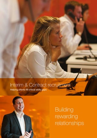 Interim & Contract recruitment
Helping clients fill critical skills gaps
Building
rewarding
relationships
 