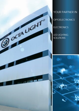 YouR partner in
Optoelectronics
Electronics
LED lighting
Solutions
 