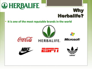 Why 
HHeerrbbaalliiffee?? 
 It is one of the most reputable brands in the world 
 