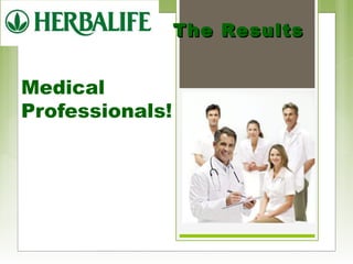 Medical 
Professionals! 
TThhee RReessuullttss 
 
