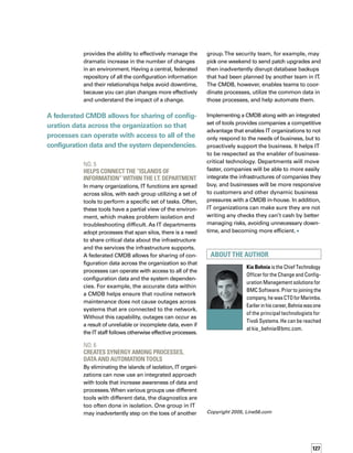 128
Leveraging
Identity 	
Information
Through 	
the CMDB
An identity management solution unifies
and manages information about people 	
who have access to the IT infrastructure. 	
By leveraging identity management, you
can achieve a comprehensive, accurate,
and up-to-date source of people informat-
tion for the CMDB.
 