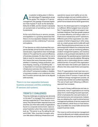 144
organization for the sole purposes of the funct-
tional groups that maintain them.What’s neede-
ed is a central repository of record of all IT
infrastructure components: a configuration
management database (CMDB).While, from
an IT culture perspective, this may seem like
a drastic move, you simply have to look at the
enterprise resource planning (ERP) systems
IT has been installing for the business for the
last ten years to see the same model.
CMDB As Resort Condominium
Let’s compare the current state of data managem-
ment to every IT domain group managing its
own data on a separate island, accessible only
by rowboat. Imagine that each group has built
a home for this data. In some rare cases, this
home is represented by an exclusive, state-of-
the-art resort. However, on most islands, these
data stores are represented by unique and
disconnected structures that meet the needs
of those nearby, but prevent easy connection
to the world beyond.
Now, let’s tie this island scenario back to the
business problem: A number of processes
require information from these disconnected
data stores, but there is limited or no access to
them. In fact, in some cases, the rowboat —
the only means of accessing the islands — has
been hidden or the oars have been removed.
This very issue has spawned an entire cottage
industry of rowboat networks and integrations
to tie these islands together. However, whene-
ever the seas get rough the rowboats must
head back to the harbor.
Building a CMDB is about taking those who
live in an isolated structure and moving them
to a resort condominium (a.k.a. the CMDB).
First, because of the numerous amenities prov-
vided, it’s a better place to live. Second, the
resort condominium (CMDB) ensures that these
new “residents” still own the data in their ind-
dividual condominium — so they don’t have
to relinquish control. However, they will need to
comply with condominium association rules.
With a resort condominium (CMDB), all the
data is now under one structure and can be
accessed through adjoining rooms, hallways,
and elevators. If a unique, exclusive resort with
specific functionality already exists, a perman-
nent bridge is built between the exclusive resort
and the condominium to improve bidirectional
access.The key benefit to the condominium
owners is that they now are granted members-
ship access to the island resort. At this point,
the condominium (CMDB) is in a position to
support the various business requests and IT
process needs.
Cross-Functional Service
Management Strategies
Bring New Challenges
However, there is a problem.These new resid-
dents are not accustomed to the new cultural
demands of living in a shared condominium
complex.While they own the condominium
and are free to decorate the inside of their cond-
dominiums to their own tastes, they must
follow guidelines that did not apply to their
individual island homes. Restrictions, such as
building and fire codes, now apply, and the
condominium occupants must undergo annual
inspections (audits). As a result of these restrict-
tions, many of these residents resist the move
to the central condominium or long to return
to the carefree island life.
Going back to the business issue, many IT
managers may not be accustomed to the new
cultural demands of integrated IT processes
and shared data systems. Functional managers
can own data in a CMDB, but they must follow
guidelines that did not apply when they mana-
aged that data in isolated stores. Data struct-
tures and maintenance procedures must be
followed by all.
Given the business risk, inefficiencies,
and costs, IT can no longer justify
maintaining silos of data.
 