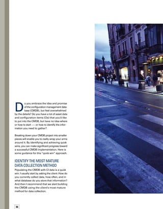 37
Identify and achieve quick wins to realize greater	
success with your CMDB implementation.	
Here’s how.
Advice for	
Achieving Quick Wins
with Your CMDB	
Implementation
By v’ali ford
 