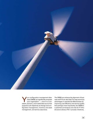 58
but also for adoption of long-term IT systems
management technology.
However, a CMDB initiative requires patience,
perseverance, and a willingness to plan for
multiple phases of deployment over months
and possibly even years.  You’ll need a set of
achievable first-phase goals, and will need to
choose your underlying architecture wisely.
In our May 2004 report “Next Generation
Architecture,” we at Enterprise Management
Associates (EMA) posed that management
technology solutions, such as the CMDB,
need the following:
	 Effective and non-redundant data gathering
across disciplines
	 A distributed or federated data store to
support multiple management disciplines
	 Cooperative analytic engines to flexibly
enable access to this data store
	 Role-based views of services to enable
real-time analysis and historical reporting
	 Targeted and validated automated actions
	 Dynamic mapping to service and busin-
ness objectives
A CMDB, as defined by ITIL, is process-centric,
and as such, it can only imply these architect-
tural goals. In fact, a CMDB-like capability would
have become necessary in the industry even
if ITIL had never existed. Many companies
have already recognized that developing an
effective approach to storing and sharing data
in support of operational and business goals
is becoming a top-of-mind requirement in its
own right. In other words, the CMDB has
architectural roots that are just as deep and
meaningful as ITIL process objectives. Such
an architectural approach to a CMDB can
create the following benefits:
	 Efficiencies in data gathering — You can
gain structural efficiencies that will help
you gather data from multiple sources for
multiple sources in a consistent, coherent,
and trusted fashion.
	 Efficiencies in data analysis — Greater
efficiencies in accessing and analyzing data
make it easier for IT to write and support
multiple management applications.
	 Foundation for policy-based automation —
A foundation for policy-based automation
can directly support your critical busin-
ness processes.
	 New model for product integration —
You can more easily integrate products
within single brands or suites, as well as
across brands, when your architecture
provides a model for product integration.
	 Foundation for modularity — A structural
foundation for modularity in management
product design gives you greater choice,
flexibility, and adaptability.
Your CMDB can significantly empower your
organization — once it is a consistent,
dynamic, and trusted data source.
Before You Design:
Goals and Objectives
As you begin your CMDB initiative, ask yourself
the following questions:
	 What are the short-term and long-term
goals — including operational and busin-
ness-related goals — I want to accomplish
with a CMDB?
	 How can I best quantify these goals?
	 What internal IT constituencies are affected
by these goals and objectives?
	 Which constituencies in the company need
to provide input to the CMDB initiative?
	 What external customer or consumer
constituencies are likely to be affected
by these objectives?
	 What outside supplier relationships —
such asWAN services and application
hosting, for example — will likely be
affected by these objectives?
	 What current IT processes will be affected
by this CMDB initiative?
	 What are the short-term and long-term
CMDB requirements for my company?
	 What do I need to do to prepare my IT
organization for the cultural and process
 