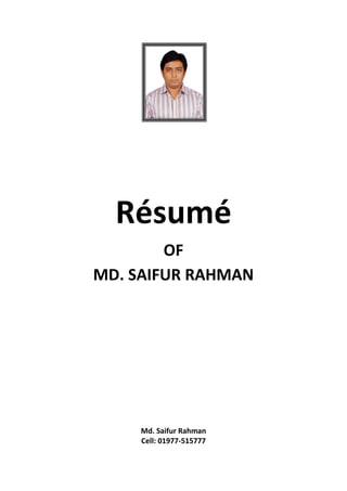 Résumé
OF
MD. SAIFUR RAHMAN
Md. Saifur Rahman
Cell: 01977-515777
 