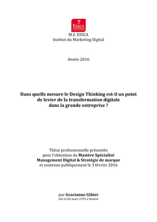 M.S.	ESSCA		
Institut	du	Marketing	Digital		
	
	
	
Année	2016		
	
	
	
	
	
	
Dans	quelle	mesure	le	Design	Thinking	est-il	u...
