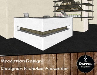 Reception Design
Designer: Nicholas Alexander
 