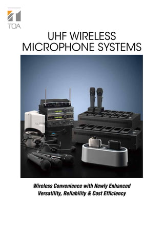 Wireless Convenience with Newly Enhanced
Versatility, Reliability & Cost Efficiency
UHF WIRELESS
MICROPHONE SYSTEMS
 