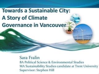 Sara Fralin
BA Political Science & Environmental Studies
MA Sustainability Studies candidate at Trent University
Supervisor: Stephen Hill
 