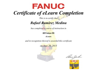 Certificate of eLearn Completion
This is to certify that
Rafael Ramirez Medina
has completed a course of instruction in
iRVision-2D
eLearn
and in recognition thereof is awarded this certificate
on June 29, 2015
 