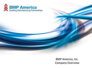 BMP America, Inc.
Company Overview
 