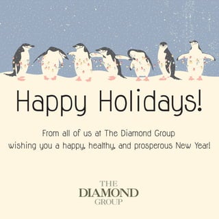 Happy Holidays!
From all of us at The Diamond Group
wishing you a happy, healthy, and prosperous New Year!
 