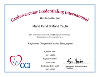 Ken Horton, RCIS, RCS, FASE
President
Mohd Farid B Mohd Taufik
Registered Congenital Cardiac Sonographer
00092850
03/31/2019
02/11/2016
 