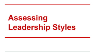 Assessing
Leadership Styles
 