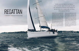 26 27
REGATTAN
”Ut från viken kom båtarna med hjälp av
motor puttrande, 'någon vind att segla i har vi då
inte', sade kaptenen muttrande. Föga oroliga för vin-
den var vi dock, för en student hade i sin iPhone
väderprognosen kollat opp.”
En disig septembermorgon övergick till en solig
förmiddag. En skara Uppsalaekonomer bytte
för en dag Ekonomikums golv i all dess glans,
mot däcket på fyra femtiofots segelbåtar som
på Bullandö fanns. Efter månader av planering
gick Uppsalaekonomernas Regatta av stapeln
för första gången och förutsättningarna för en
riktigt lyckad dag på sjön såg ut att vara feno-
menala. Iklädda matchande seglarställ begav
sig årets seglare iväg på de fyra båtarna med
kurs mot Lidingö, där kampen om förstaplatsen
skulle avgöras. Studenter och företagsrepre-
sentanter från Deloitte, EY, KPMG samt PWC
fick i dag byta ekonomispråket mot klassiskt
seglartugg, för i dag kom inte order från en
VD utan snarare en kapten. I de fyra båtarnas
följe kom projektgruppen som om vartannat
agerade kamerateam och lunchpersonal. Strax
utanför Vaxholm blev vi upphunna av följebå-
ten som var laddad med rediga matlådor. ”Sjön
suger” som bekant och ingen kunde ha öns-
kat sig en bättre lunch på en bättre plats än
kycklingsallad i aktern på en segelbåt en so-
lig fredag i september. Skepparna som ledde
skutorna var erfarna och bjöd gärna på berät-
telser från sjön. Trots bristen på seglarvana hos
många studenter fick alla en god möjlighet att
lära sig grunderna av fyra riktiga proffs. I seg-
ling är samarbete av kolossal vikt och alla i
besättningen har något att bidra med – vare
sig det gäller att skota segel eller att burka för
att parera krängningar.
TEXT ERIK BERGGREN FOTO ADAM LITHNER (THE SCHOLAR) & AXEL FRIBERG
 