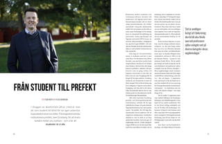 30 31
I skuggan av akademiska jättar riskerar man
att som student bli blind för sin egen potential.
Uppsalaekonomerna möter Företagsekonomiska
institutionens prefekt, Jaan Grünberg, för att knyta
banden mellan oss starkare – och vi lär att
studenter är vi alla.
Från student till prefekt
TEXT ISAK ROTH FOTO ELISE JOHANSON
Relationen mellan studenter och
verksamma lektorer, docenter och
professorer vid Uppsala universitet
kännetecknas kanske inte av ömse-
sidigt kontaktsökande. Att träffas
sporadiskt i klassiskt akademiska
miljöer för att samtala om det allra se-
naste inom forskningen är för många
bara en romantisk föreställning om
universitet. Sedan jag började vid
Uppsala universitet HT12 (varav en
termins utbytesstudier i Singapore)
har jag dock tagit tillfället i akt och
allt mer försökt att nå den akademiska
sidan av universitetet, bortom dess an-
rika studentliv.
	 Från dag ett vid universitetet
matas vi studenter med att vi min-
sann läser vid Skandinaviens äldsta
lärosäte, som med dess starka forsk-
ningstradition attraherat och skapat
stora tänkare. Bortsett från den långa
listan av politiker, regenter och pro-
fessorer som en gång verkat vid
Uppsala universitet är det lätt att
hitta även de som framgångsrikt bi-
dragit till Sveriges industri. Svanberg,
Stenbeck och Zennström är bara ett
fåtal exempel. Det är lätt att känna sig
överväldigad av Uppsala universitets
framgång, och lika lätt är det missa
vilka framstående hjärnor det är som
arbetar på de övre korridorerna vid det
70-talscharmiga Ekonomikum.
	 Mitt möte med Jaan Grünberg,
prefekt vid Företagsekonomiska
institutionen, syftade till att upp-
rätthålla den långa och goda kontakt
Uppsalaekonomerna har med institu-
tionen. En prefekt, det vill säga den
akademiska motsvarigheten till nä-
ringslivets chefsposition, framkallar
möjligtvis inte en bild av en färg-
sprakande karaktär, men Jaan ger ett
ungdomligt intryck. Under fotografe-
ringen till Reversen var han minst lika
medveten om bildens kvalitet och ut-
strålning, som vi studenter är vid våra
första ordentliga CV-fotograferingar.
Jaan trotsar den hårda vinden och ut-
strålar den beslutsamhet han visar på
när han pratar om sin tjänst vid uni-
versitetet. Han talar inte bara varmt
om sin arbetsplats och sina kollegor,
utan påpekar även stolt att Uppsalas
ekonomistuderande är eftertraktade
och att universitetets forskare är väl
ansedda.
	 Trots att Jaan idag har en posi-
tion, som för många studenter känns
avlägsen, var det inte länge sedan
han var en av oss. Förutom ekonomi
läste Jaan även bok- och bibliotekshis-
toria, men var kanske flitigast inom
studentlivet, då han år 1992 var 1Q
på Uplands Nation – samma år som
nationen firade 350 år. Det är onekli-
gen lustigt att tänka kring den tid då
våra föreläsare och professorer själva
svängde runt på diverse dansgolv i
deras ungdomsdagar. Jaans varmaste
minnen kommer dock inte från något
studentikost sammanhang, utan det
var – hör och häpna - C-uppsatsen.
Lika intressant är det att förstå att re-
san från student till att vara ansvarig
för Företagsekonomiska institutionens
verksamhet – en institution som om-
sätter 100 miljoner årligen - bara tagit
dryga 20 år.
	 Det är under C-uppsatsen man
som student tillämpar de kunskaper,
lärdomar och förhållningssätt vi har
tagit till oss sedan studiestart. Det
är vår första tydliga möjlighet och
ära att få bidra till forskningen. Du
kommer troligtvis inte komma med
idéer som leder till ett paradigmskifte
inom exempelvis företagsekonomisk
forskning, men du tar steget in i ett
förhoppningsvis givande akademiskt
samtal.
	 Jaan skrev om karismatiskt le-
darskap, och följde Refaat El-Sayeds
”Det är onekligen
lustigt att tänka kring
den tid då våra förelä-
sare och professorer
själva svängde runt på
diverse dansgolv i deras
ungdomsdagar.”
 