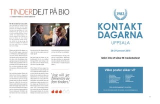 42 43
Filmen jag såg den här gången var
Min så kallade pappa, regisserad
av Ulf Malmros. Med skådespelare
som Vera Vitali, Michael Nyqvist
och Henrik Dorsin såg jag den som
det säkra valet. Handlingen hade
jag ingen aning om i förväg men den
verkade mysig. Jag tänkte att det var
passande med en mysig film där jag
får visa min känsliga sida tidigt -
det imponerar alltid på tjejerna (tror
jag…).
Hur som helst handlar filmen om
Malin (Vera Vitali) en höggravid
kvinna, med stora faderskomplex,
som bestämmer sig för att ta upp
kontakt med sin egen far (Michael
Nyqvist), vilken har lyst med sin
frånvaro under hela hennes uppväxt.
Malin har knappt några vänner och
har svårt att få relationen att fungera
med sin skitstövel/hipster-pojkvän
(Sverrir Gudnason). Till följd av det
blir behovet till att ha en stadig rela-
tion med sin far allt viktigare då hon
i stort sett inte har någon annan att
vända sig till.
Jag skulle säga att filmen var un-
derhållande. Det är en så kallad
”feel-good-film” med inslag av hu-
mor, dels tack vare Henrik Dorsin,
men även en hel del tragedi.
Efter filmen fick man några bra
samtalsämnen att prata kring. Det
var en fördel att Malins pojkvän var
en stor idiot då det gjorde att man
kunde föra ett samtal om vilken stor
skitstövel han var och att man själv
aldrig skulle vara så dryg eller bete
sig likadant. Då framstår man som
omtänksam, något som givetvis är
bra, hoppas jag. Förutom det så var
förlossningsscenen ett bra samtals-
ämne. Inne i biosalongen kändes
det oerhört stelt när den detaljerade
förlossningen började, för att sedan
hålla på i 10 minuter, minst. Men i ef-
28-29 januari 2015
Glöm inte att söka till medarbetare!
Vilka poster söker vi?
•	 Mässvärdar
•	 Hörsalsvärdar
•	 Kontaktsamtalsvärdar
•	 Arrangemangsvärdar
•	 Loungesamornare
•	 Loungevärdar
•	 Montersamordnare
Sista ansökningsdag: 2 november.
För mer information besök vår hemsida, www.kontaktdagarna.se
TINDERDEJTPÅBIO
Att få en date kan vara svårt,
men när dagen är spikad och det
klassiska beslutet om bio taget
kommer de verkliga problemen.
Vad ska man egentligen se? I min
biodejtserie går jag på bio med
en tjej, varpå jag bedömer filmen
utifrån ett dejtperspektiv. Fil-
merna bedöms dels utifrån hur
pass bra filmen är, men främst
hur den påverkar utfallet av dej-
ten. Syftet är att jag ska ge dig
som läsare möjlighet att välja den
film som leder till en så lyckad
dejt som möjligt.
terhand kunde man prata om scenen
och hur den höll på i en oändlighet.
Sammanfattningsvis vill jag ge fil-
men tre av fem tinders - dejten gick
helt okej och filmen var spännande,
men den saknade det där lilla extra
som ofta saknas i svenska feel-good-
filmer. 
”Jag vill ge
filmentreav
fem tinders."
TEXT JOAKIM YTTERBERG BILD SVENSK FILMINDUSTRI
•	 Montervärdar
•	 Bilansamordnare
•	 Chaufförer
•	 IT-värdar
•	 Fotograf
•	 Företagsvärdar
 