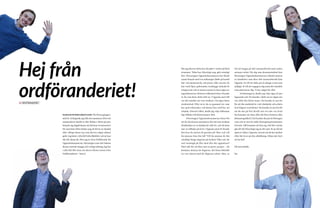 50 51
NUSKANIFÅHÖRANÅGOTSJUKT. För första gången i
mitt liv så längtade jag tills att sommaren 2014 och
sommarlovet skulle ta slut. Redan i slutet på juni
började jag dagdrömma om höstens terminsstart.
Du som läser detta tänker nog att det är en skadad
eller riktigt skum typ som skriver något sådant
galet. Jag heter i alla fall Sofia Björklöv och är kan-
ske lite skum då. Men jag är även Ordförande för
Uppsalaekonomerna, föreningen som står bakom
denna extremt snygga och vettiga tidning. Jag har
i alla fall fått äran att skriva första texten från
Ordföranderiet - hurra!
Hej från
ordföranderiet!
	
När jag skriver detta har det gått 5 veckor på höst-
terminen. Tiden har, klyschigt nog, gått orimligt
fort. Föreningen Uppsalaekonomerna har bland
annat hunnit med två nollningar (både på kandi-
dat- och masternivå), och jösses vilka succéer de
har varit! Spex, pubrundor, tronbygge, lyckade fö-
retagsevent och en massa ramsor är bara några av
ingredienserna i höstens välkomstveckor. Kanske
är du som läser detta helt ny i Uppsala med allt
var det innebär att vara student i Sveriges bästa
studentstad. Eller så är du en gammal räv som
har god erfarenhet vad denna fina stad har att
erbjuda. Oavsett vilket, skulle jag vilja välkomna
dig tillbaka till höstterminen 2014.
	 Föreningen Uppsalaekonomerna finns för
att du ska kunna maximera din tid som student.
Studietiden är en härlig tid i ditt liv, och du kom-
mer se tillbaka på livet i Uppsala med ett leende.
Det kan du nästan få garanti på! Men vad vill
du minnas från din tid? Vill du minnas de där
oändligt långa dagarna på hyllan? Eller när du
satt instängd på Eko med den där uppsatsen?
Med risk för att låta som en party pooper – du
kommer minnas de dagarna, det finns faktiskt
en viss charm med de dagarna också. Men, se
till att bygga på ditt minnesförråd med andra
minnen också. För dig som ekonomstudent kan
föreningen Uppsalaekonomerna erbjuda massor
av händelser som ökar ditt minnesförråd från
Uppsala. Se till att delta på så många event som
möjligt. Se till att engagera dig inom det området
som intresserar dig. Vi har något för alla!
	 Avslutningsvis skulle jag vilja säga ett par
lugnande ord. Du kanske i detta nu är något ner-
vös inför din första tenta. Du kanske är nervös
för att din studietid är i sitt slutskede och arbets-
livet hägrar runt hörnet. Du kanske är nervös för
att du ska på fest ikväll och vet inte var kväl-
len kommer att sluta (blir det Rosa Pantern eller
Johannesgrillen?). Du kanske ska på ett företagse-
vent och är nervös inför företagsrepresentanter.
Oavsett: Allt kommer att lösa sig. Det blir vad du
gör det till. Klyschigt nog är det sant. Se nu till att
njuta av tiden i Uppsala, oavsett om du har mycket
eller lite kvar på din utbildning. Glöm inte bort
att ha kul!
All min kärlek,
Fia
AV ORDFÖRANDERIET
 