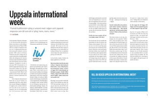 10 11
I våras gästades Uppsala och Borgen
av 20 internationella ekonomstu-
denter som under en vecka deltog i
Uppsala International Week (UIW).
UIW är en årligt arrangerad vecka
och ett av Uppsalaekonomernas
Internationella utskotts största
projekt. UIW:s syfte är att förena
studenter från hela världen för ett
socialt, kulturellt och proffesionellt
utbyte där deltagarna får chansen
att knyta internationella kontakter
med såväl företag som med andra
studenter. Projektet är en del av
nätverket IW-CO bestående av 25
ideellt engagerade föreningar från
universitet världen över som alla
anordnar varsin internationell vecka
– International Week. Bland värd-
länderna finns bland andra Japan,
Schweiz, Vietnam, Indonesien och
Spanien.
	 Årets Uppsala International
Week blev en succé! Veckan var
fullspäckad med flera olika aktivi-
teter som gav deltagarna möjligheten
att uppleva den svenska kulturen
och få ta del av det svenska nä-
ringslivet. Det var ett härligt gäng
om 55-60 personer med enga-
gerade faddrar,  internationella
studenter och en projektgrupp som
tillsammans spenderade två dagar
i Stockholm med sightseeing, gui-
dad tur på Stockholms slott, besök i
Riksdagen, företagsbesök och shop-
ping. Under veckan hölls även en
internationell middag, där deltagar-
na bjuder på mat gjord på medtagna
ingredienser ifrån deras hemland.
Därefter följde ett besök på ABBA-
museet, föreläsningar och pubrunda
i sann Uppsalaanda. Projektgruppen
var utklädd i temat svenska traditio-
ner när deltagarna sprang runt och
letade gömda påskägg i skogen. Att
Mathias, iklädd älgdräkt, och Filip,
utklädd till kungen, representerade
den fejkade ”Moose Day” var ingen
varse om. Veckan avslutades med en
traditionsenlig gasque på nation med
stand-up, tal och bilder från veckan
som gått.  När veckan var över och
deltagarna hade åkt hem insåg pro-
jektgruppen att de hade glömt att
avslöja att Moose Day var påhittad,
och än idag är det ingen som har ta-
git tag i att berätta det.
Lovisa Ternby, student, berättar om
hennes upplevelse av UIW 2014:
Hej Lovisa! Stort tack för din med-
verkan i Uppsala International
Week 2014 i våras. Bland mina
favoritminnen under veckan
så ligger ditt framträdande på
lördagens gasque, iklädd ABBA-
trikåer, i topp. Varför sökte du till
att bli ”fadder” under veckan och
vad innebär det?
Klyschigt, men jag älskar kulturellt
utbyte. Första gången jag sökte till
UIW hade jag ingen aning om vad
jag gav mig in på, men det blev den
bästa veckan på hela terminen! Jag
huserade en tjej från Kina som hade
HELT andra vanor än mig. Hon
skulle lägga ansiktsmask varje kväll,
sätta på lösögonfransar varje mor-
gon och trippade för det mesta runt i
en spetsnegligé... Min totala motsats,
men just därför var det väldigt roligt.
Sedan dess har jag varit med varje
år! Att vara fadder innebär precis så
mycket eller lite som man vill att det
ska innebära.
Varför ska man ansöka till att
vara fadder under UIW 2015?
För att man inte vill vara utanför den
gemenskap och alla de minnen som
skapas inom gruppen. Det är som
att vara 15 år och vara på läger igen,
fast med mer fest och företag! Man
knyter kontakter med människor
från hela världen, men framför allt
lär man känna andra uppsalastuden-
ter på en helt ny nivå. Det är något
som händer när man umgås så inten-
sivt morgon, dag och natt. Jag har så
många nära vänner från UIW som
jag inte skulle haft annars. Ja, nu ska
Uppsala international
week.
”Framåt kvällskvisten sjöng vi unisont med i någon sorts japansk
snapsvisa som lät som att vi sjöng ’mens, mens, mens’.”
TEXT LISA ÖDLING
Vill du också uppleva en international week?
Självklart skickar Internationella utskottet iväg sökanden till International Week ute i världen! 1-2 sökande
från Uppsala Universitet nomineras av projektledarna, och sen är det värduniversiteten som väljer deltagarna
som sen får uppleva en vecka hos dem motsvarande UIW.
Håll utkik på Uppsalaekonomernas Facebook-sida och projektets hemsida (http://uppsalainternational-
week.com) – Där presenteras resorna löpande under terminernas gång.
jag säga något som man nästan inte
får säga … nollningen kan slänga sig
i väggen!
”Socialt, kulturellt och profesio-
nellt utbyte mellan studenter
från världen över” – Hur tog det
sig uttryck, vad fick ni göra under
veckan? Vilket är dina starkaste
minnen?
Mitt bästa minne är när jag, min
kompis och våra japanska ”fadder-
barn” stod och lagade sushi i mitt
korridorskök. Det tog hela dagen och
alla var lite sura på oss för att vi blev
så sena till den gemensamma midda-
gen. När de fick se våra stora plåtar
fyllda med fantastiska rullar, lyste
dock deras ansikten upp. Det blev
en oförglömlig kväll med fantastisk
mat från alla världens hörn. Det är
ett speciellt och väldigt trevligt sätt
att lära sig om olika kulturer. Framåt
kvällskvisten sjöng vi unisont med i
någon sorts japansk snapsvisa som
lät som att vi sjöng ”mens, mens,
mens”. Väldigt oklart och väldigt kul.
Sedan dansade vi hela natten!
Är det något du vill lägga till?
Något som överraskade dig posi-
tivt eller negativt? Tips och råd?
Jag inser att jag har väldigt svårt
att berätta om UIW. Det finns för
mycket att säga - för mycket kul!
Allt lämpar sig dock inte för tryck i
Reversen… Haha.
	 Många oroar sig för att de inte
ska ha tid att vara med under veckan,
men det är inget att oroa sig för. Man
är med på så mycket man kan och
oftast brukar det gå bra att inte vara
med under dagarna. Efter veckan
kommer du vara fysiskt utmattad,
ja, men samtidigt fylld av så sjukt
mycket energi och glädje. Åh. Om
alla bara kunde gå in i min hjärna
och få uppleva det jag har gjort, då
skulle alla söka! 
 