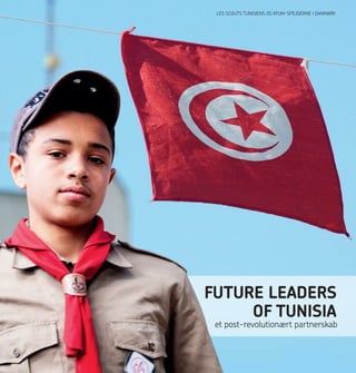 et post-revolutionært partnerskab
Future Leaders
of Tunisia
Les Scouts Tunisiens og KFUM-Spejderne i Danmark
 