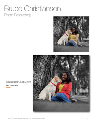 BRUCE CHRISTIANSON PHOTOLOGIC ? SIGHTFLIGHT.COM
 8
Bruce Christianson
Photo Retouching
COLOR REPLACEMENT
Matre Photography
PURINA
 